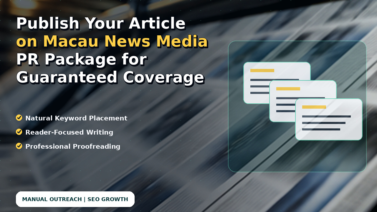 Publish Your Article on Macau News Media PR Package for Guaranteed Coverage