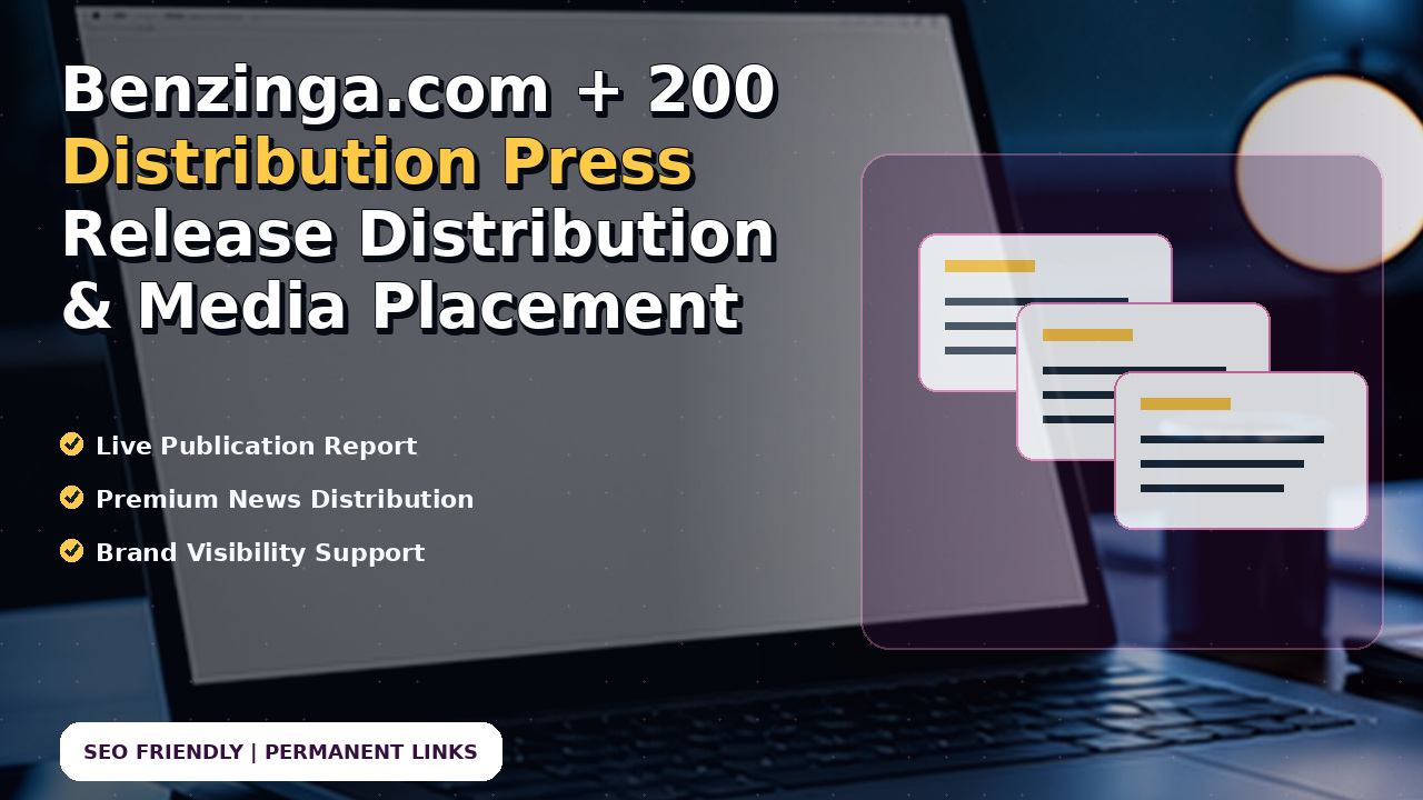 Benzinga.com + 200 Distribution Press Release Distribution & Media Placement