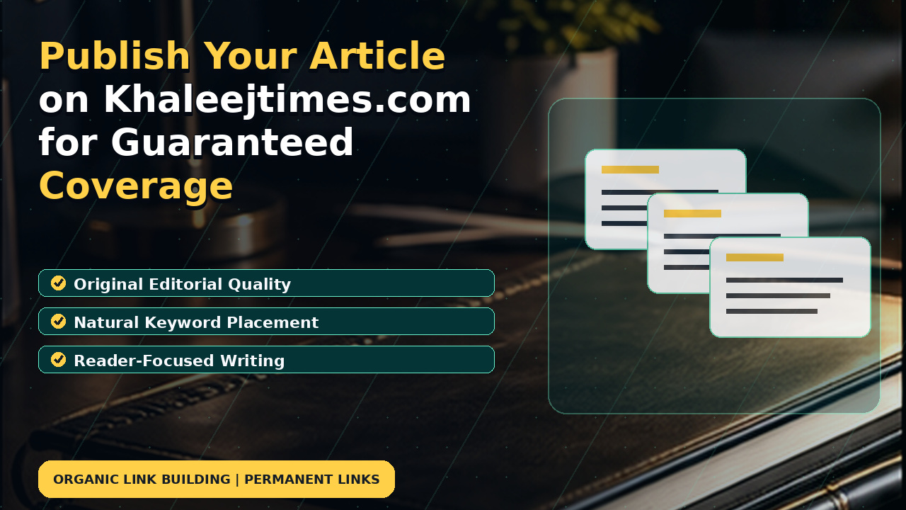 Publish Your Article on Khaleejtimes.com for Guaranteed Coverage