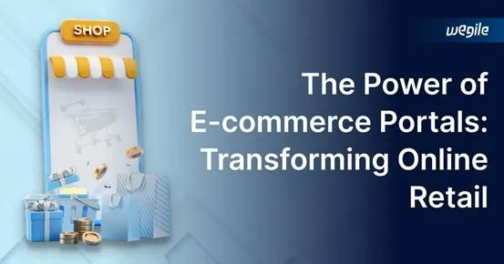 E-commerce Portals Guide: Types & Benefits | Wegile