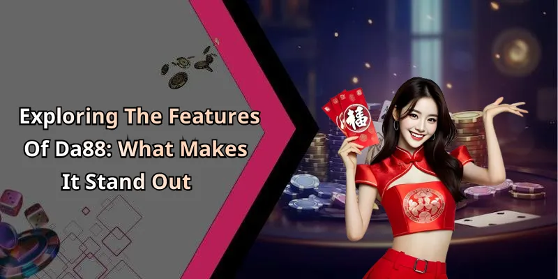 Exploring The Features Of Da88: What Makes It Stand Out
