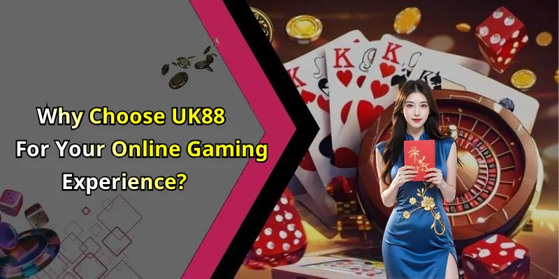 Why Choose UK88 For Your Online Gaming Experience?