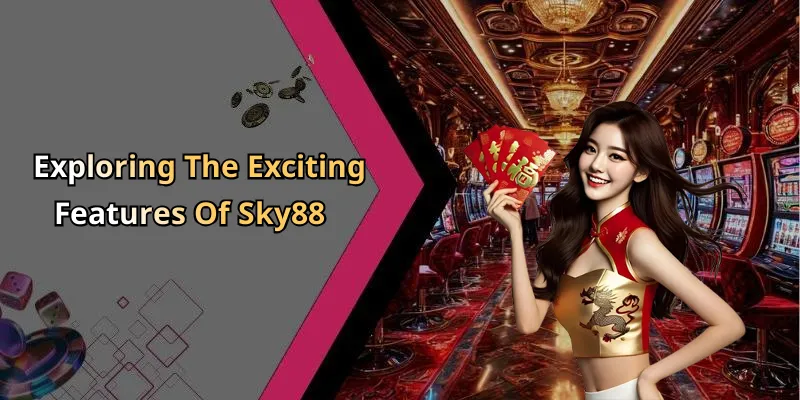 Exploring The Exciting Features Of Sky88