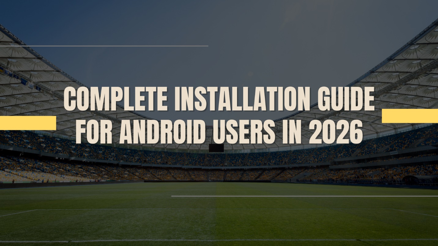 Complete Installation Guide for Android Users in 2026