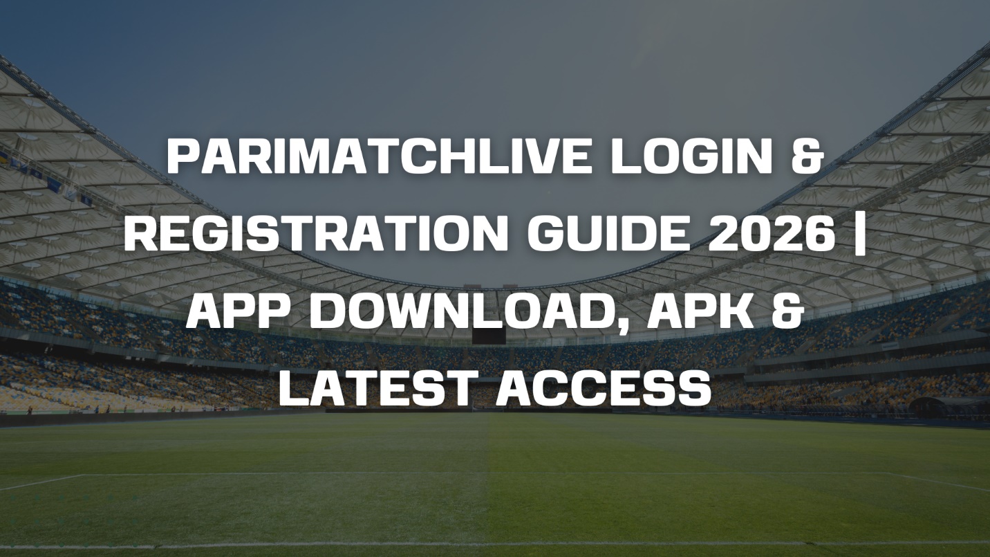 ParimatchLive Login & Registration Guide 2026 | App Download, APK & Latest Access