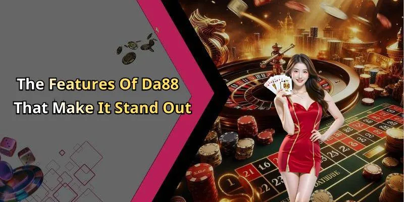 The Features Of Da88 That Make It Stand Out