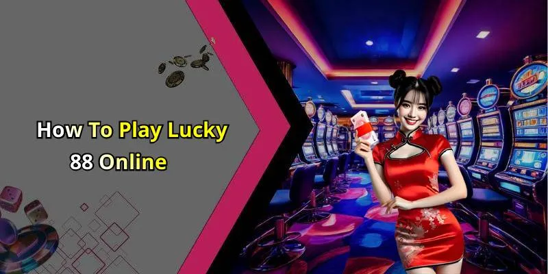 How To Play Lucky 88 Online