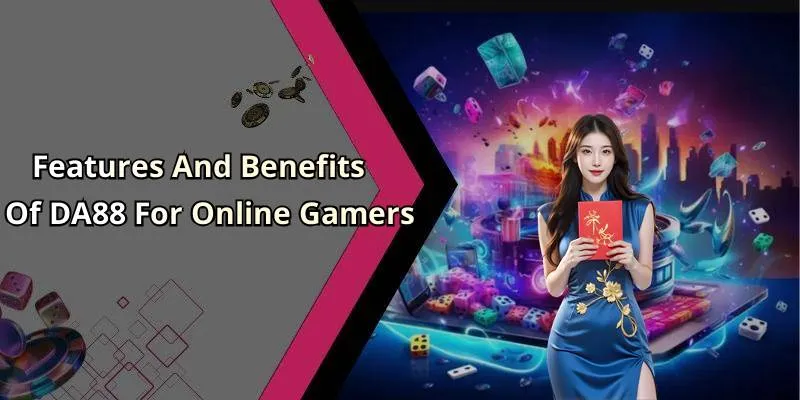 Features And Benefits Of DA88 For Online Gamers