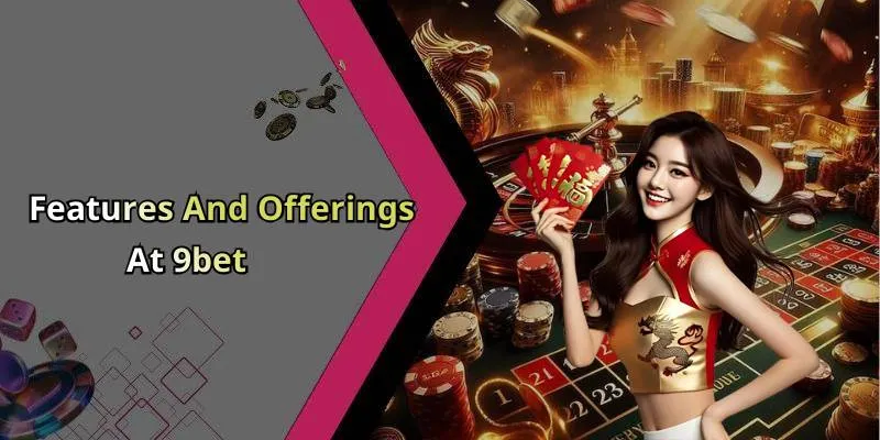 Features And Offerings At 9bet