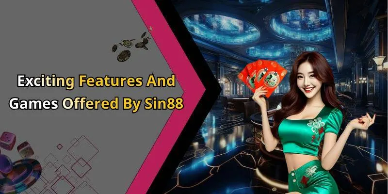 Exciting Features And Games Offered By Sin88