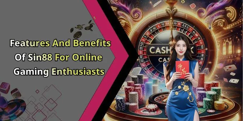 Features And Benefits Of Sin88 For Online Gaming Enthusiasts