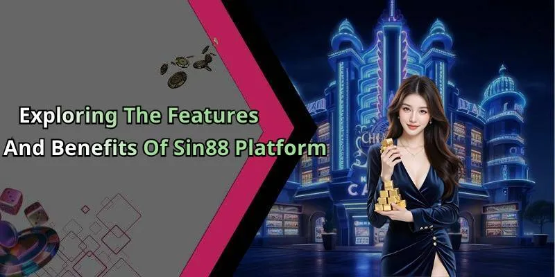 Exploring The Features And Benefits Of Sin88 Platform