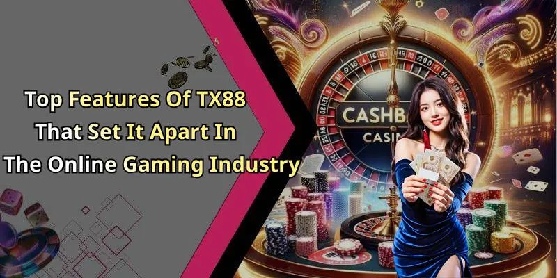 Top Features Of TX88 That Set It Apart In The Online Gaming Industry