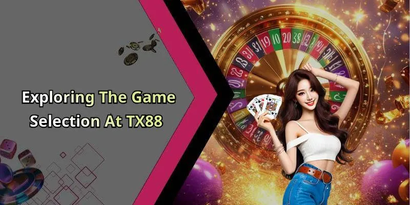 Exploring The Game Selection At TX88