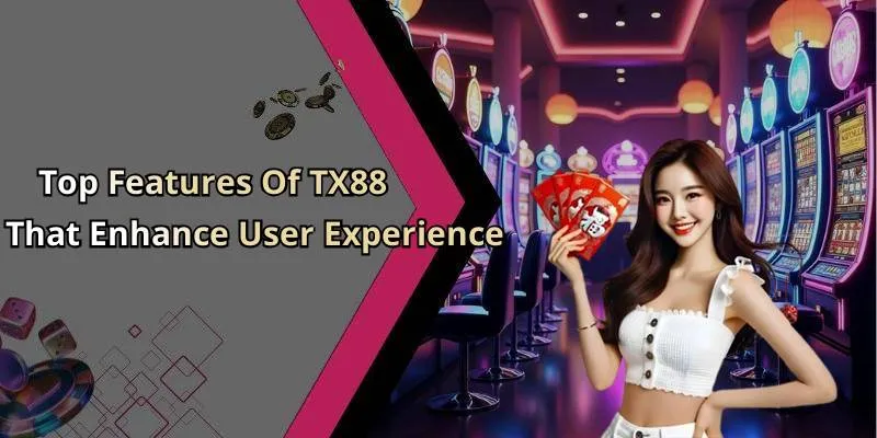Top Features Of TX88 That Enhance User Experience