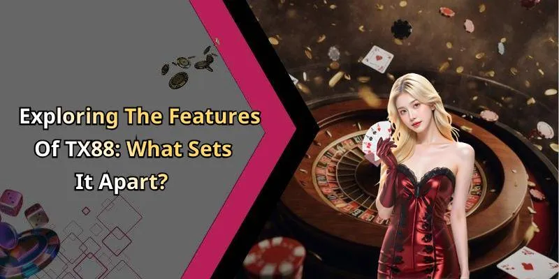 Exploring The Features Of TX88: What Sets It Apart?