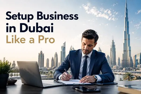 Setup Business in Dubai Like a Pro