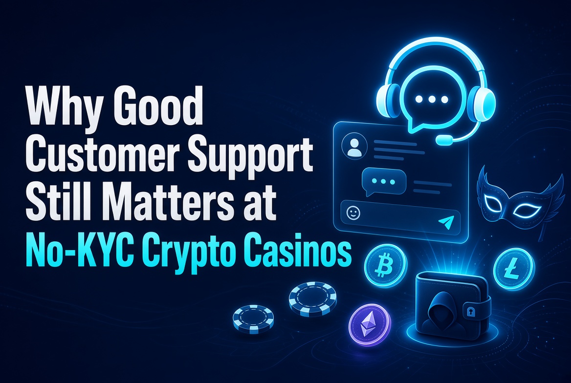 Why Good Customer Support Still Matters at No-KYC Crypto Casinos